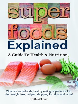 cover image of Superfoods Explained. What are superfoods, healthy eating, superfoods list, diet, weight loss, recipes, shopping list, tips, and more! a Guide to Health & Nutrition
